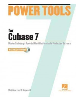 Power Tools for Cubase 7 Master Steinberg's Powerful Multi-Platform Audio Production Software - Power Tools