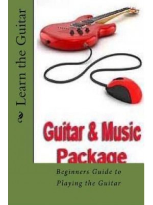 Learn the Guitar Beginners Guide to Playing the Guitar