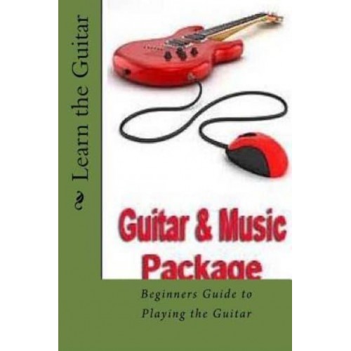 Learn the Guitar Beginners Guide to Playing the Guitar