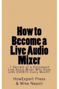 How to Become a Live Audio Mixer 7 Secrets of a Hollywood Live Audio Mixer Who Does LIVE EVENTS Every Month!