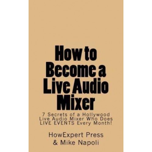How to Become a Live Audio Mixer 7 Secrets of a Hollywood Live Audio Mixer Who Does LIVE EVENTS Every Month!