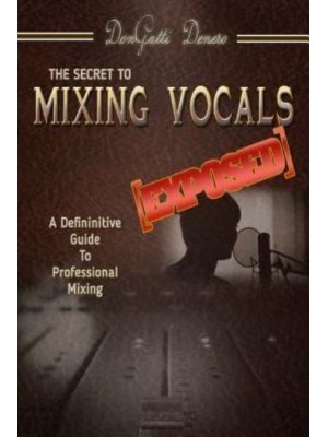 The Secret to Mixing Vocals [Exposed]