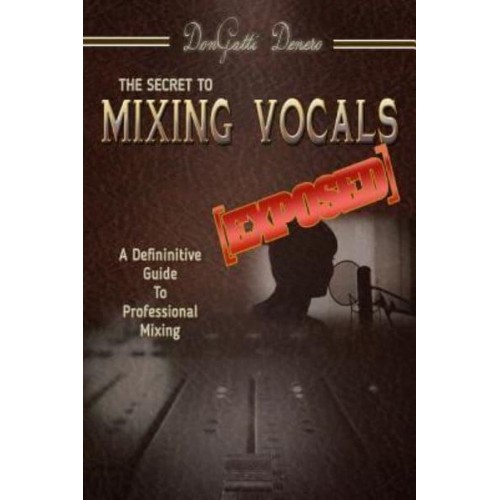 The Secret to Mixing Vocals [Exposed]