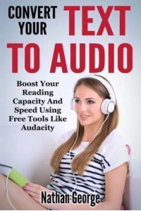 Convert Your Text to Audio Boost Your Reading Capacity and Speed Using Free Tools Like Audacity