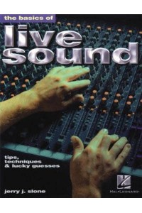 The Basics of Live Sound Tips, Techniques & Lucky Guesses
