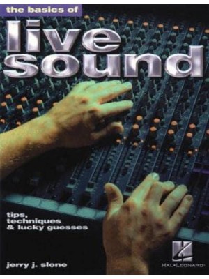 The Basics of Live Sound Tips, Techniques & Lucky Guesses