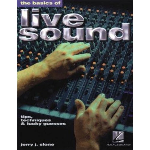 The Basics of Live Sound Tips, Techniques & Lucky Guesses