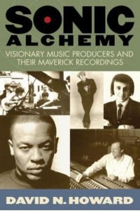 Sonic Alchemy Visionary Music Producers and Their Maverick Recordings