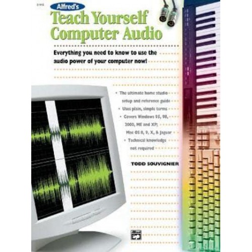 Alfred's Teach Yourself Computer Audio Everything You Need to Know to Use the Power of Your Computer Now! - Teach Yourself