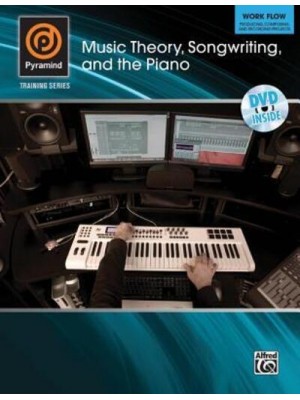 Music Theory, Songwriting, and the Piano Work Flow: Producing, Composing, and Recording Projects - Pyramind Training