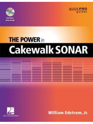 The Power in Cakewalk SONAR - Quick Pro Guides
