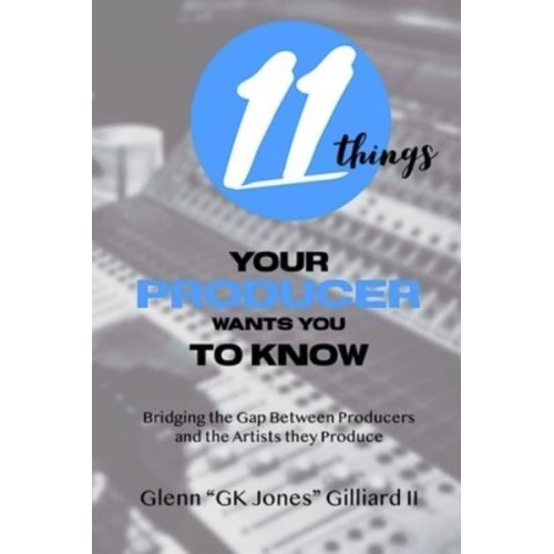 11 Things Your Producer Wants You to Know Bridging the Gap Between Music Producers and the Artists They Produce
