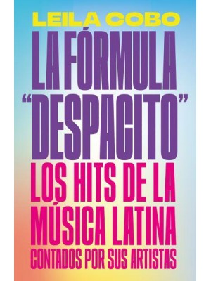 La Fórmula 'Despacito': Los Hits De La Música Latina Contados Por Sus Artistas / The 'Despacito' Formula: Latin Music Hits as Told by Their Artists