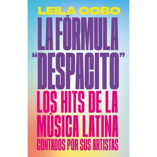 La Fórmula 'Despacito': Los Hits De La Música Latina Contados Por Sus Artistas / The 'Despacito' Formula: Latin Music Hits as Told by Their Artists