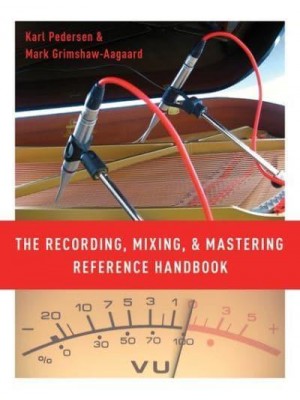 The Recording, Mixing, and Mastering Reference Handbook