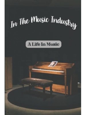 In The Music Industry A Life In Music: Music Career Story Of Musician