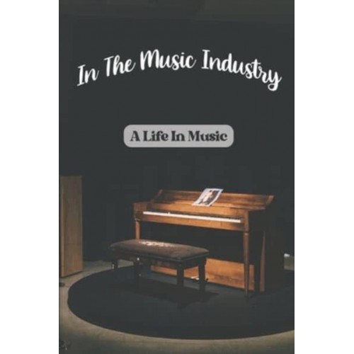 In The Music Industry A Life In Music: Music Career Story Of Musician