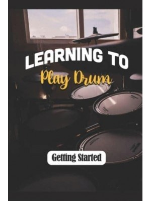 Learning To Play Drum Getting Started: How To Play Drums Easy