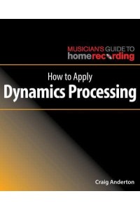How to Apply Dynamics Processing - Musician's Guide to Home Recording