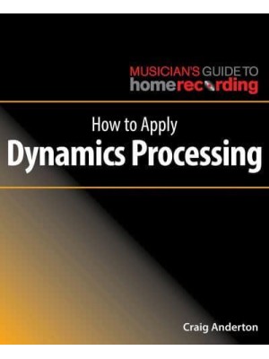 How to Apply Dynamics Processing - Musician's Guide to Home Recording