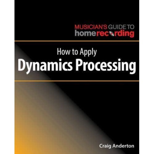 How to Apply Dynamics Processing - Musician's Guide to Home Recording