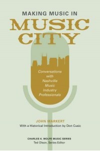 Making Music in Music City Conversations With Nashville Music Industry Professionals - Charles K. Wolfe Music Series