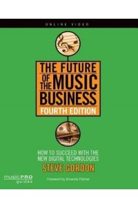 The Future of the Music Business How to Succeed With the New Digital Technologies - Music Pro Guides