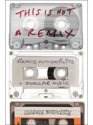 This Is Not a Remix Piracy, Authenticity and Popular Music