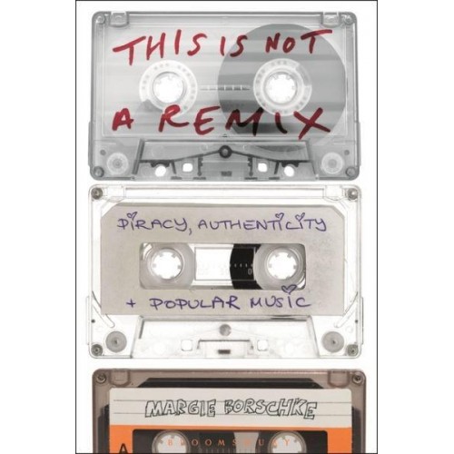 This Is Not a Remix Piracy, Authenticity and Popular Music