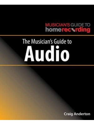 The Musician's Guide to Audio - The Musician's Guide to Home Recording