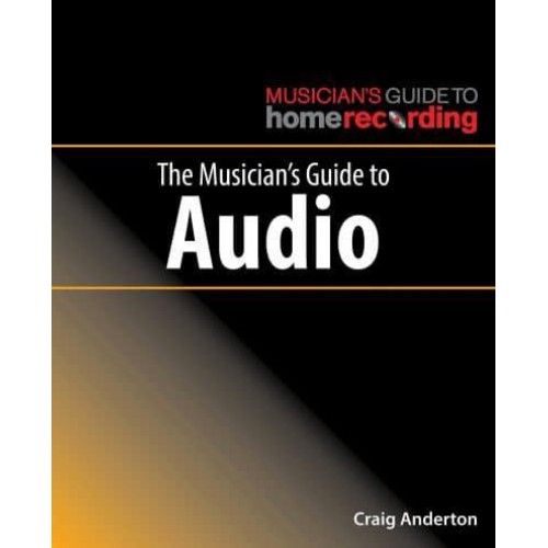 The Musician's Guide to Audio - The Musician's Guide to Home Recording