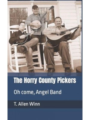 The Horry County Pickers : Oh come, Angel Band