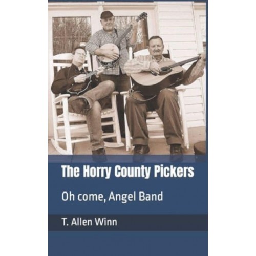 The Horry County Pickers : Oh come, Angel Band