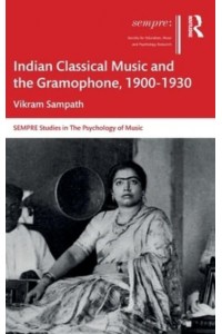 Indian Classical Music and the Gramophone, 1900-1930 - SEMPRE Studies in the Psychology of Music
