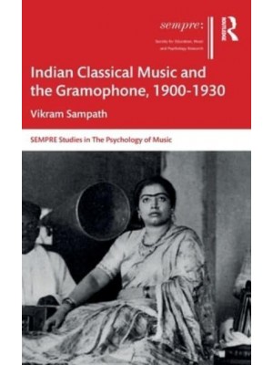 Indian Classical Music and the Gramophone, 1900-1930 - SEMPRE Studies in the Psychology of Music