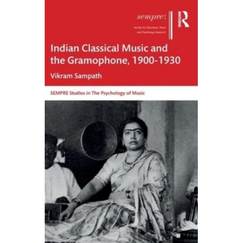 Indian Classical Music and the Gramophone, 1900-1930 - SEMPRE Studies in the Psychology of Music