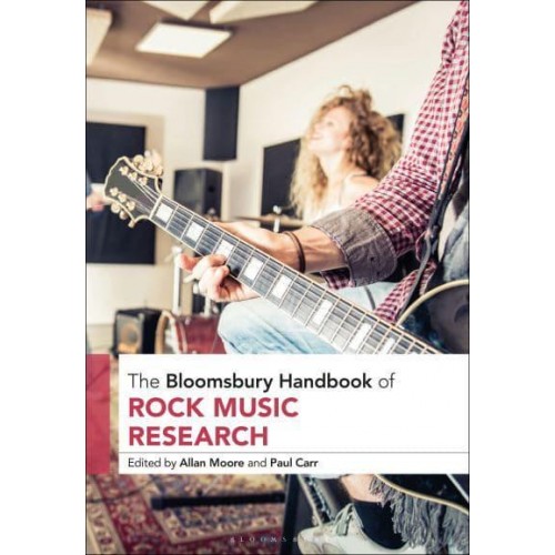 The Bloomsbury Handbook of Rock Music Research - Bloomsbury Handbooks