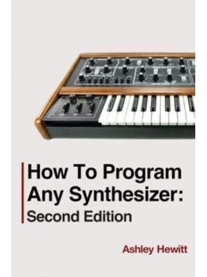 How To Program Any Synthesizer: Second Edition