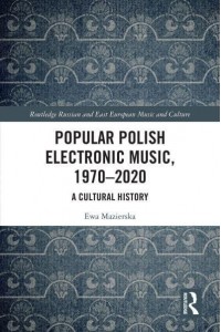 Popular Polish Electronic Music, 1970-2020: A Cultural History - Routledge Russian and East European Music and Culture