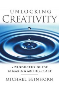 Unlocking Creativity A Producer's Guide to Making Music and Art - Music Pro Guides