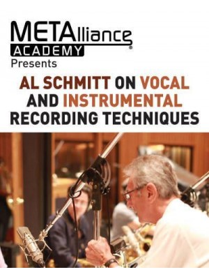 Al Schmitt on Vocal and Instrumental Recording Techniques - METAlliance Academy