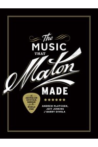The Music That Maton Made The Australian Guitar Handmade for the World Stage