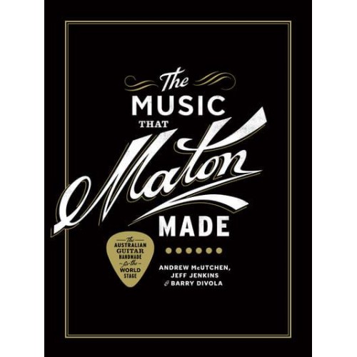 The Music That Maton Made The Australian Guitar Handmade for the World Stage