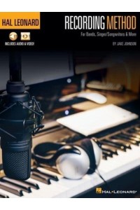 Hal Leonard Recording Method: For Bands, Singer/Songwriters & More With Online Audio and Video For Bands, Singer-Songwriters & More