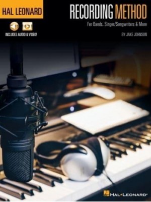 Hal Leonard Recording Method: For Bands, Singer/Songwriters & More With Online Audio and Video For Bands, Singer-Songwriters & More