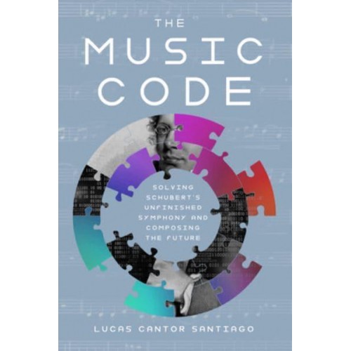 The Music Code Solving Schubert's Unfinished Symphony and Composing the Future