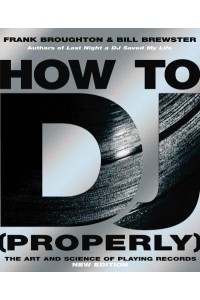How to DJ (Properly) The Art and Science of Playing Records