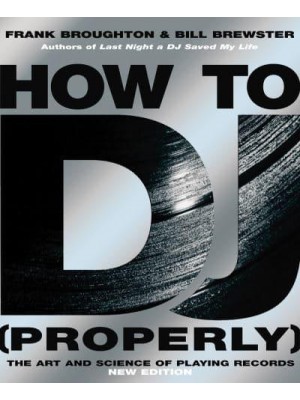 How to DJ (Properly) The Art and Science of Playing Records