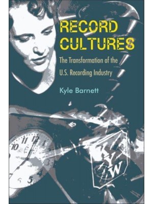 Record Cultures The Transformation of the U.S. Recording Industry