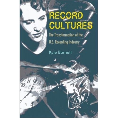 Record Cultures The Transformation of the U.S. Recording Industry